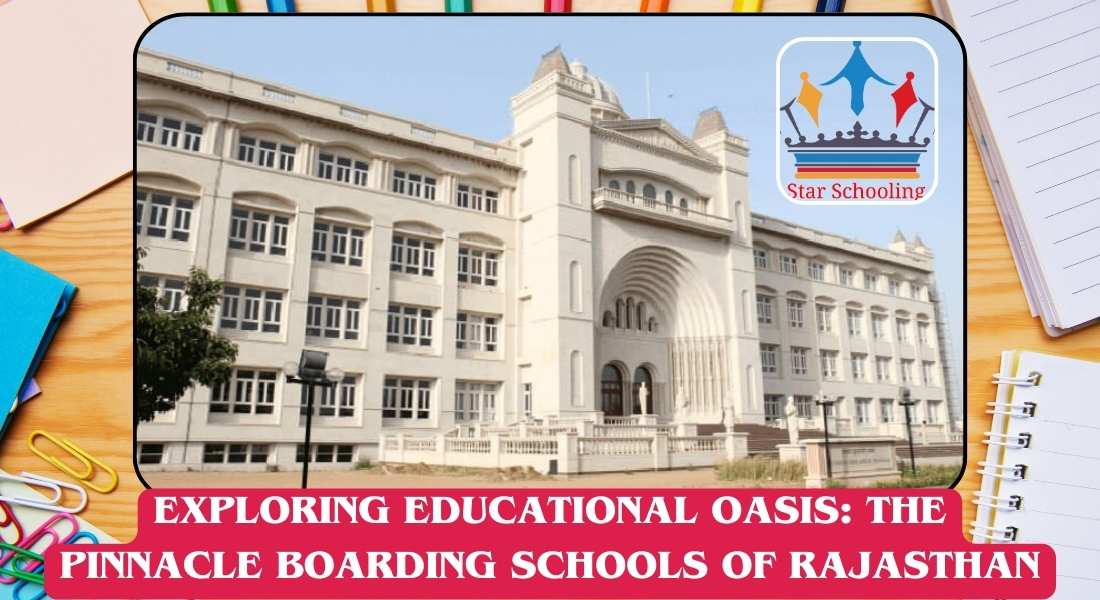 EXPLORING EDUCATIONAL OASIS: THE PINNACLE BOARDING SCHOOLS OF RAJASTHAN